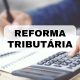 Reforma Tributária: Disputa entre Entidades de Prefeitos Pode Atrapalhar Conselho do Novo Imposto?